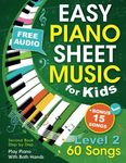 Easy Piano Sheet Music for Kids Level 2: Play Piano With Both Hands for Children and Teens with 60 Songs. Second Book Step by Step (+ Free Audio)