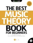 The Best Music Theory Book for Beginners 1: A Guide for Everyone: How to Read, Write, and Understand Music