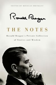The Notes: Ronald Reagan's Private Collection of Stories and Wisdom – A Presidential Retrospective of Intimate Thoughts and Inspiring Quotations