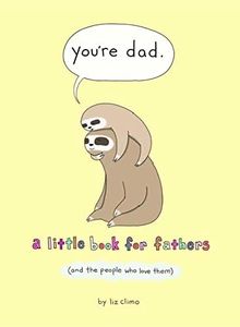 You're Dad: A Little Book For Fathers (And The People Who Love Them)