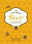 The Little Book Of Bees: An Illustrated Guide to the Extraordinary Lives of Bees