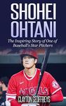 Shohei Ohtani: The Inspiring Story of One of Baseball's Star Pitchers (Baseball Biography Books)