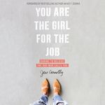 You Are the Girl for the Job: Daring to Believe the God Who Calls You