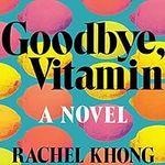 Goodbye, Vitamin: A Novel