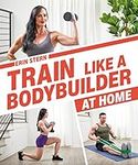 Train Like a Bodybuilder at Home: G