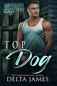 Top Dog: A Rough Romance (Mercenary Masters)