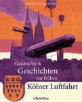 Geschichte & Geschichten zur frühen Kölner Luftfahrt