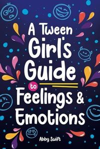 A Tween Girl's Guide to Feelings and Emotions: Mastering Self-Love and Building Self-Esteem. The Essential Emotional Wellness Handbook