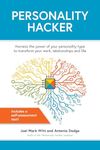 Personality Hacker: Harness the Power of Your Personality Type to Transform Your Work, Relationships, and Life