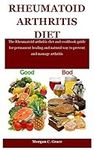 Rheumatoid Arthritis Diet: The Rheumatoid arthritis diet and cookbook guide for permanent healing and natural way to prevent and manage arthritis