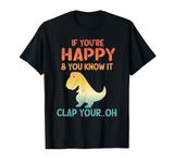 Dinosaur Pun If You're Happy and You Know It- Funny T-Rex T-Shirt