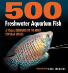 500 Freshwater Aquarium Fish: A Vis