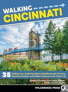 Walking Cincinnati: 35 Walking Tours Exploring Historic Neighborhoods, Stunning Riverfront Quarters, and Hidden Treasures in the Queen City