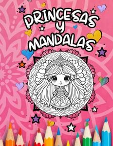 Colorear Princesas y Mandalas | Para Niñas y Niños |: Libro de Colorear con 50 Dibujos Originales