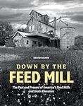 Down by the Feed Mill: The Past and