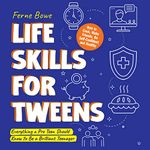 Life Skills for Tweens: How to Cook, Make Friends, Be Self-Confident and Healthy: Essential Life Skills for Teens, Book 1