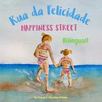 Rua da Felicidade - Happiness Street: Α bilingual children's book in Brazilian Portuguese and English (Portuguese Bilingual Books - Fostering Creativity ... and Brazilian Portuguese editions))