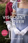 The Viscount, His Lover and I: A scandalous regency romance book of forbidden love that will leave you breathless, perfect for fans of Bridgerton (Scandalous Seductions 5)