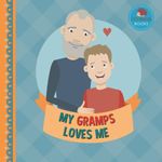 My Gramps Loves Me: A Picture Book for Young Children and Grandparents; Boy Version