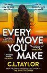 Every Move You Make: The NUMBER ONE bestseller and Richard & Judy Book Club pick. A new gripping psychological thriller for 2024 from the Sunday Times and multimillion copy best-selling author