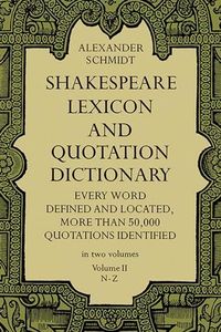 Shakespeare Lexicon and Quotation Dictionary, Vol. 2: Volume 2: 002