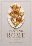 Tasting Rome: Fresh Flavors and Forgotten Recipes from an Ancient City: A Cookbook