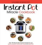 The Instant Pot Miracle Cookbook: Over 150 step-by-step foolproof recipes for your electric pressure cooker, slow cooker or Instant Pot®. Fully authorised.