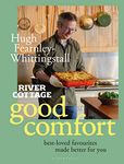 River Cottage Good Comfort: Best-Loved Favourites Made Better for You