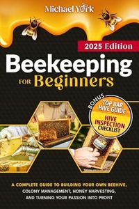 Beekeeping for Beginners: A Complete Guide to Building Your Own Beehive, Colony Management, Honey Harvesting, and Turning Your Passion into Profit | + BONUS: Hive Inspection Checklist