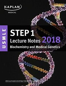 USMLE Step 1 Lecture Notes 2018: Biochemistry and Medical Genetics