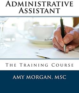 Administrative Assistant: The Training Course