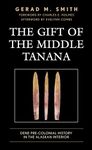 The Gift of the Middle Tanana: Dene Pre-colonial History in the Alaskan Interior