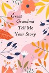 Great Grandma Tell Me Your Story: A