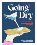 Going Dry: A Workbook: A Practical Guide to Drinking Less and Living More