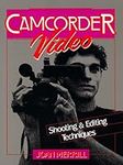 Camcorder Video: Shooting and Editi