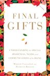 Final Gifts: Understanding the Special Awareness, Needs, and Communications of the Dying