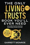 The Only Living Trusts Book You’ll Ever Need: How to Make Your Own Living Trust, Avoid Probate & Protect Your Heirs (Plus Protect Your Assets & Save Thousands on Taxes)