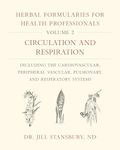 Herbal Formularies for Health Professionals, Volume 2: Circulation and Respiration, including the Cardiovascular, Peripheral Vascular, Pulmonary, and Respiratory Systems