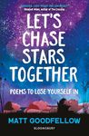 Let's Chase Stars Together: Poems to lose yourself in, perfect for 10+