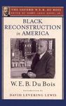 Black Reconstruction in America (The Oxford W. E. B. Du Bois): An Essay Toward a History of the Part Which Black Folk Played in the Attempt to Reconstruct Democracy in America, 1860-1880