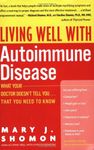 Living Well with Autoimmune Disease: What Your Doctor Doesn't Tell You...That You Need to Know (Living Well (Collins))