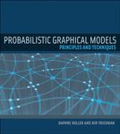 PROBABILISTIC GRAPHICAL MODELS: PRINCIPLES AND TECHNIQUES (Adaptive Computation and Machine Learning series)