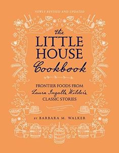 The Little House Cookbook: New Full-Color Edition: Frontier Foods from Laura Ingalls Wilder's Classic Stories (Little House Nonfiction)