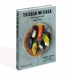 Tu Casa Mi Casa: Mexican Recipes for the Home Cook