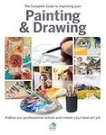 The Complete Guide to improving your Painting and Drawing: Follow our professional artists and create your best art yet.