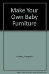 Make Your Own Baby Furniture