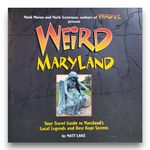 Weird Maryland: Your Travel Guide to Maryland's Local Legends and Best Kept Secrets