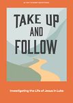 Take Up and Follow Teen Devotional: Investigating the Life of Jesus in Luke Volume 4 (Lifeway Students Devotions)