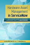 Hardware Asset Management in ServiceNow: The ultimate guide to managing hardware assets in ServiceNow!