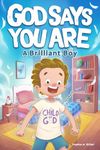 God Says You Are A Brilliant Boy: An Inspiring Christian Book for Kids to Boost Faith, Confidence, and Courage (Christian Gifts for 6 to 10 Year Olds)